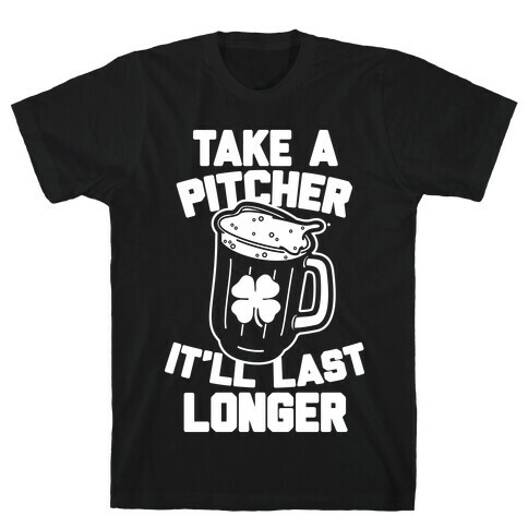 Take A Pitcher It'll Last Longer T-Shirt
