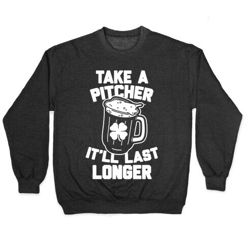Take A Pitcher It'll Last Longer Pullover