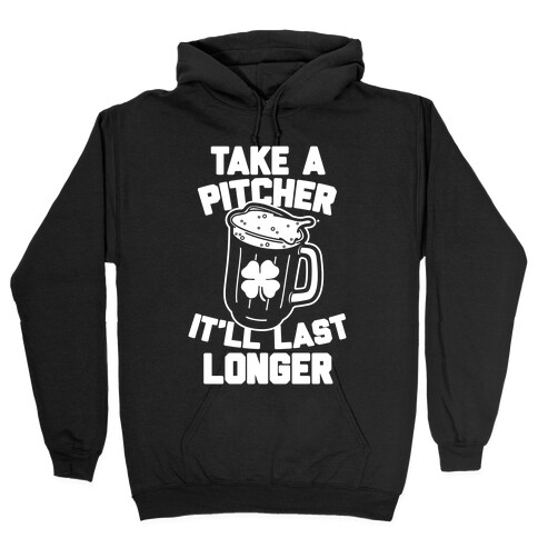 Take A Pitcher It'll Last Longer Hooded Sweatshirt