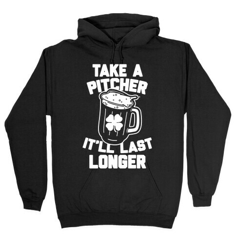 Take A Pitcher It'll Last Longer Hooded Sweatshirt