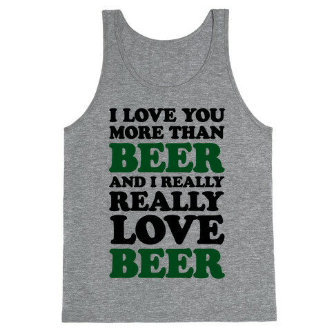 I Love You More Than Beer And I Really Really Love Beer Tank Top