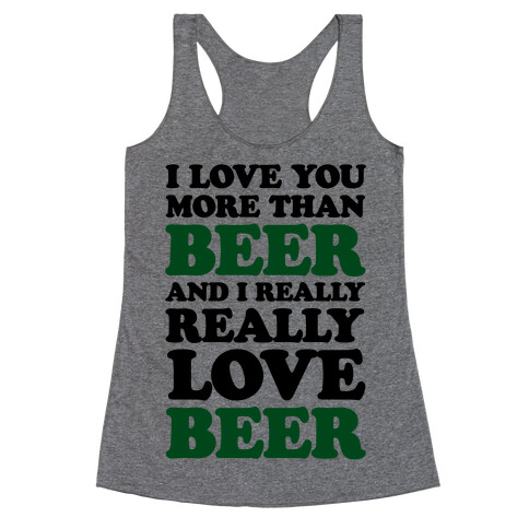 I Love You More Than Beer And I Really Really Love Beer Racerback Tank Top