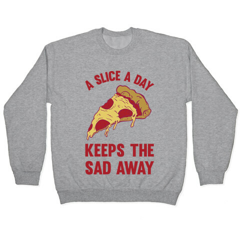 A Slice A Day Keeps The Sad Away Pullover