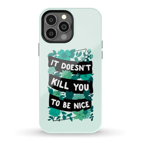 It Doesn't Kill You To Be Nice Phone Case