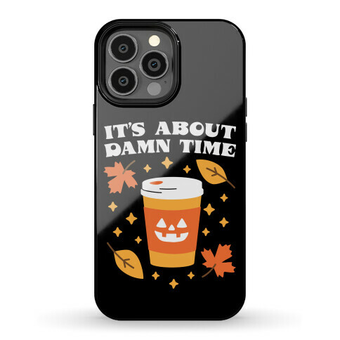 It's About Damn Time for Pumpkin Spice Phone Case