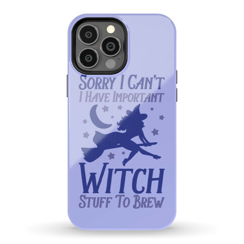 Sorry I Can't I Have Important Witch Stuff To Brew Phone Case
