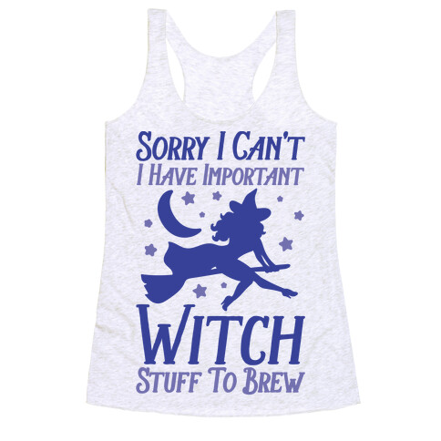 Sorry I Can't I Have Important Witch Stuff To Brew Racerback Tank Top