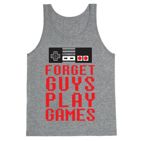 Forget Guys Play Games Tank Top