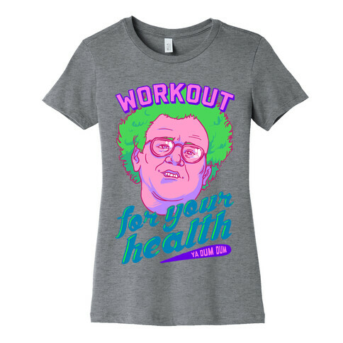 Workout For Your Health Ya Dum Dum Womens T-Shirt