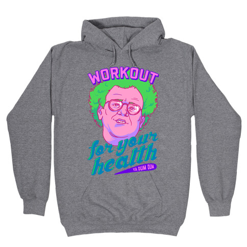 Workout For Your Health Ya Dum Dum Hooded Sweatshirt