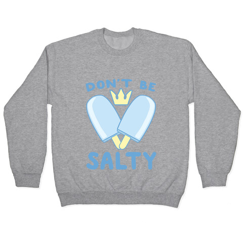 Don't Be Salty - Kingdom Hearts Pullover