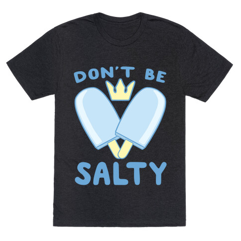 Don't Be Salty - Kingdom Hearts T-Shirt