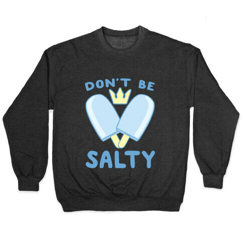 Don't Be Salty - Kingdom Hearts Pullover