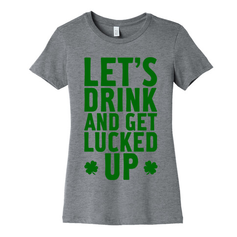 Let's Drink And Get Lucked Up Womens T-Shirt