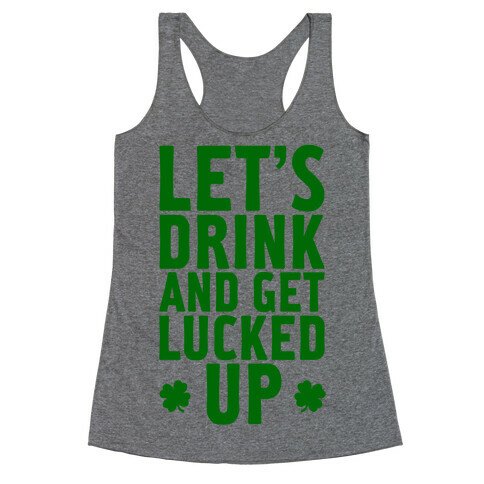 Let's Drink And Get Lucked Up Racerback Tank Top
