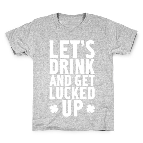 Let's Drink And Get Lucked Up Kids T-Shirt