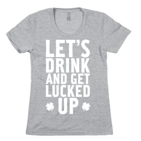 Let's Drink And Get Lucked Up Womens T-Shirt
