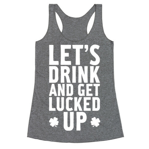 Let's Drink And Get Lucked Up Racerback Tank Top