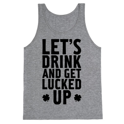 Let's Drink And Get Lucked Up Tank Top