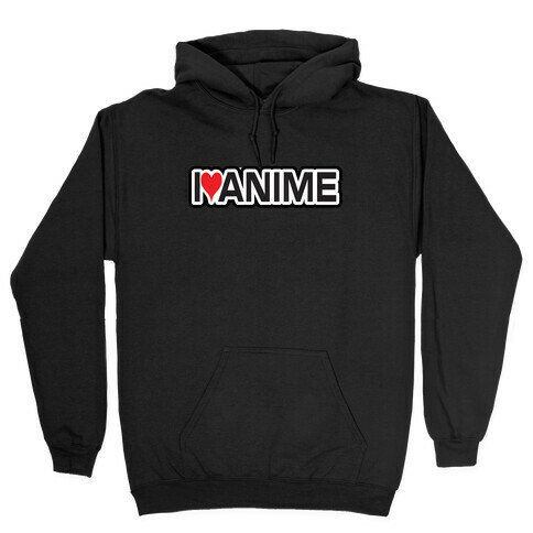 I Love Anime Hooded Sweatshirt