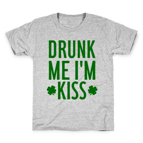Drunk Me, I'm Kiss Kids T-Shirt