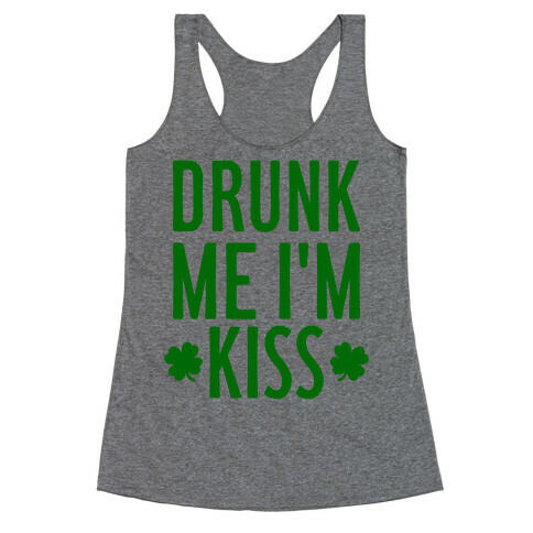 Drunk Me, I'm Kiss Racerback Tank Top