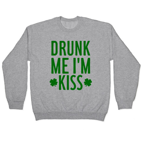 Drunk Me, I'm Kiss Pullover