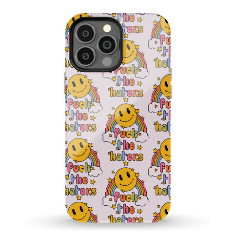 F*** the Haters Phone Case