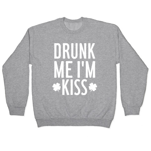 Drunk Me, I'm Kiss Pullover