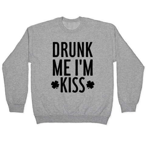 Drunk Me, I'm Kiss Pullover