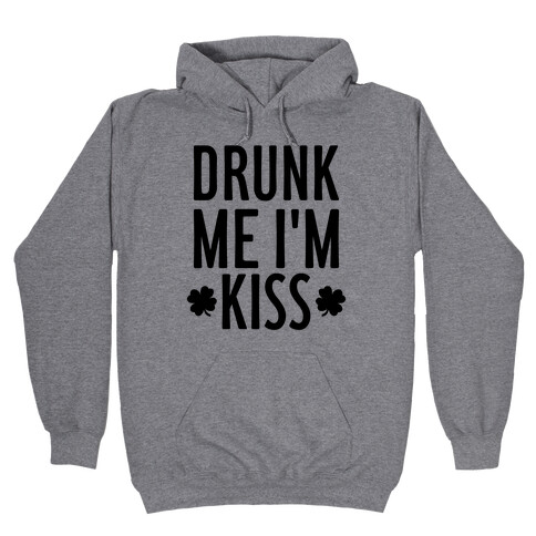 Drunk Me, I'm Kiss Hooded Sweatshirt
