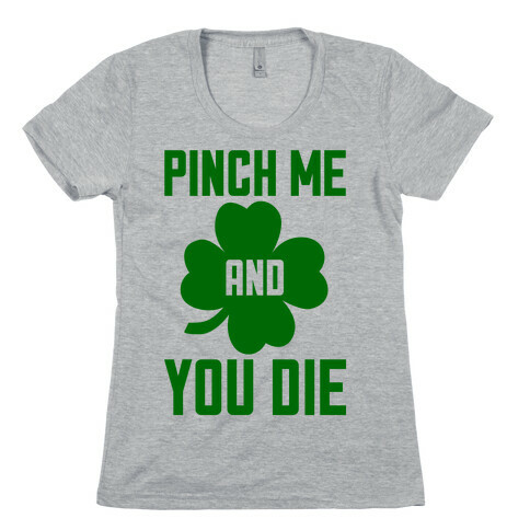 Pinch Me And You Die Womens T-Shirt