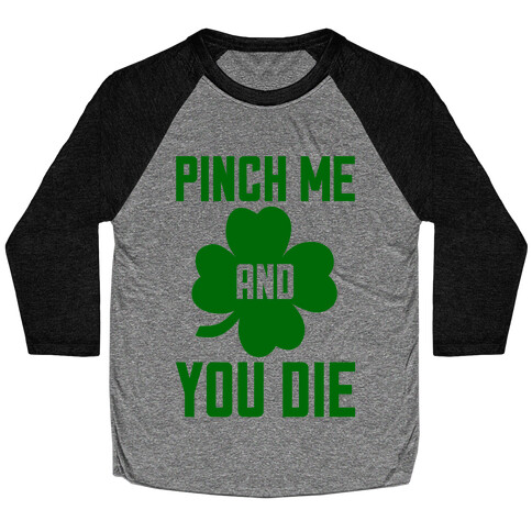 Pinch Me And You Die Baseball Tee