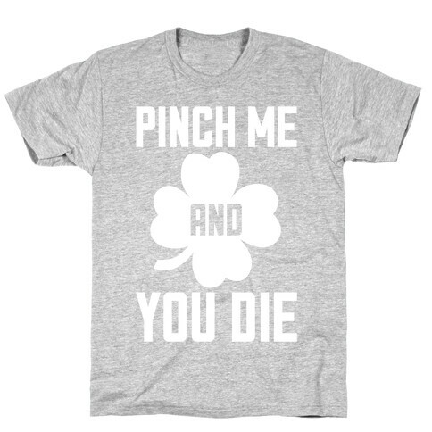 Pinch Me And You Die T-Shirt