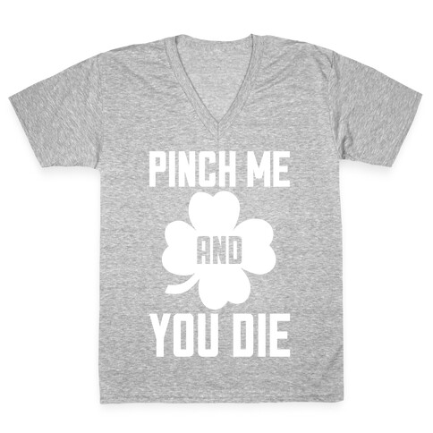 Pinch Me And You Die V-Neck Tee Shirt