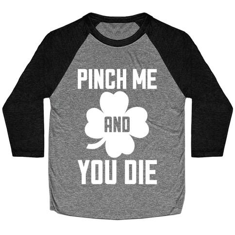 Pinch Me And You Die Baseball Tee