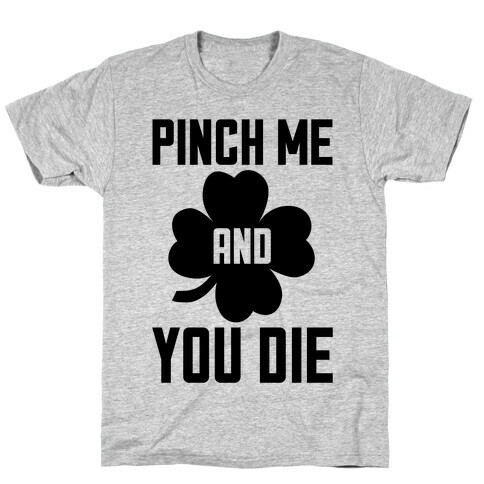 Pinch Me And You Die T-Shirt