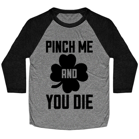 Pinch Me And You Die Baseball Tee