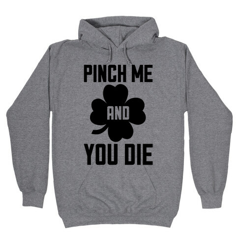 Pinch Me And You Die Hooded Sweatshirt