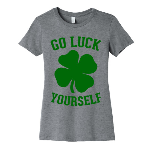 Go Luck Yourself Womens T-Shirt