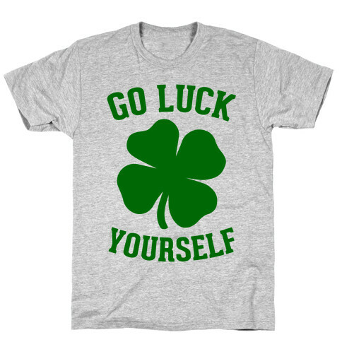 Go Luck Yourself T-Shirt