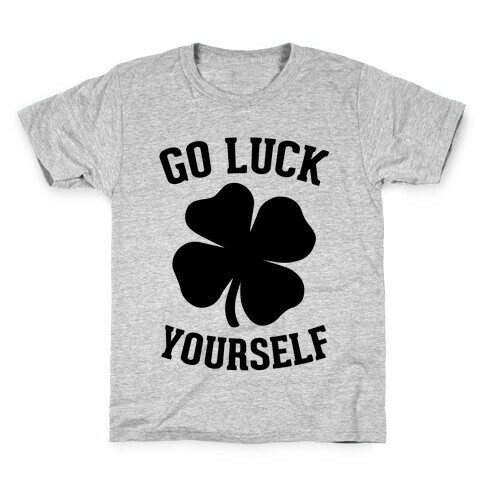 Go Luck Yourself Kids T-Shirt