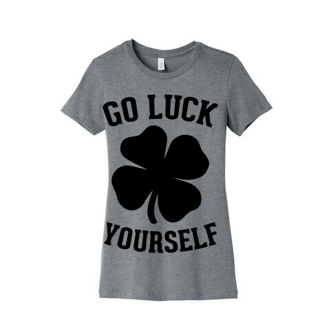 Go Luck Yourself Womens T-Shirt