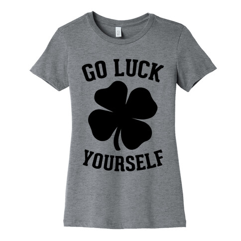 Go Luck Yourself Womens T-Shirt