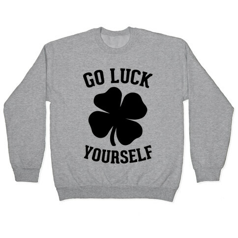 Go Luck Yourself Pullover