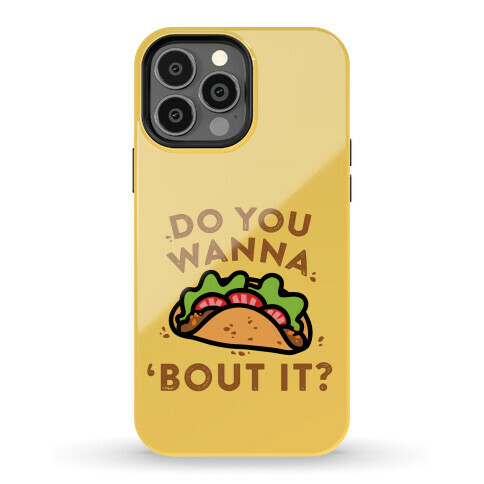 Do You Wanna Taco 'Bout It? Phone Case