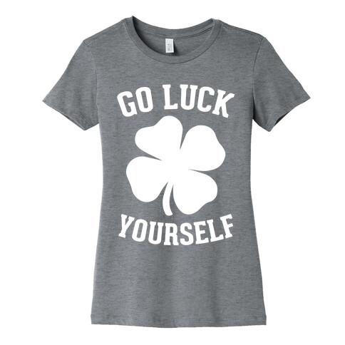 Go Luck Yourself Womens T-Shirt