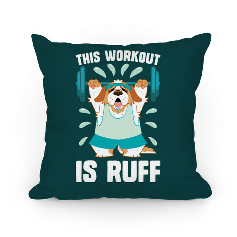 This Workout Is Ruff Pillow