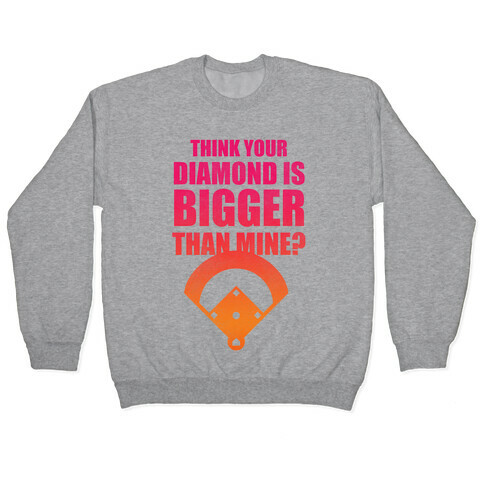 You Think Your Diamond Is Bigger Than Mine? Pullover
