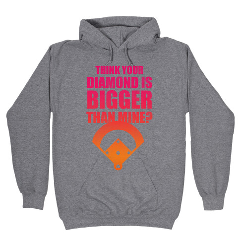 You Think Your Diamond Is Bigger Than Mine? Hooded Sweatshirt